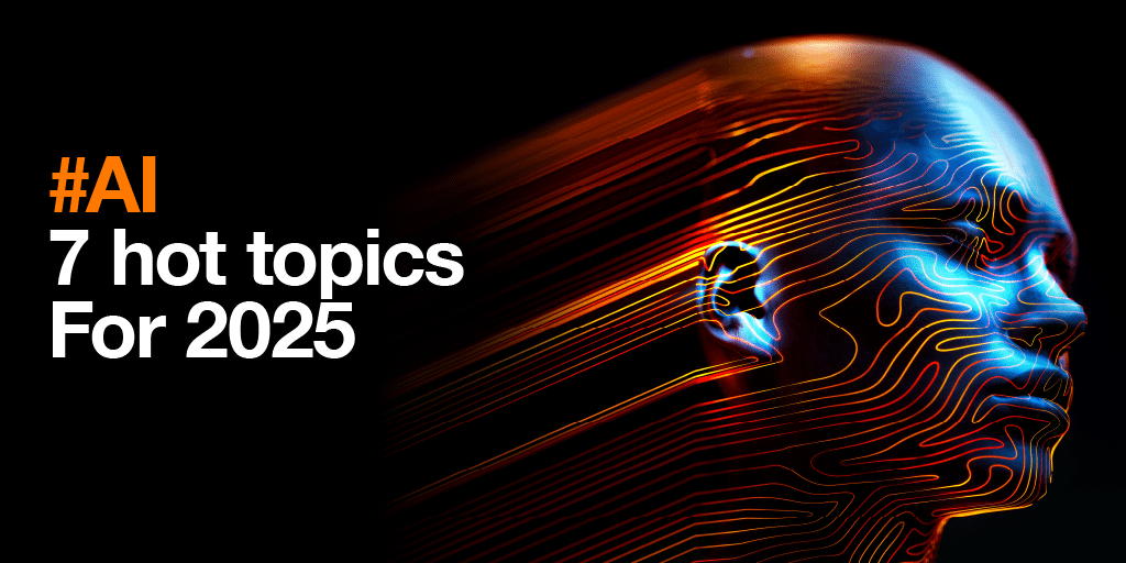 #AI: 7 hot topics for 2025